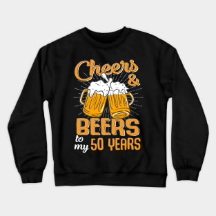 Cheers And Beers To My 50 Years 50th Birthday Funny Birthday Crew Crewneck Sweatshirt